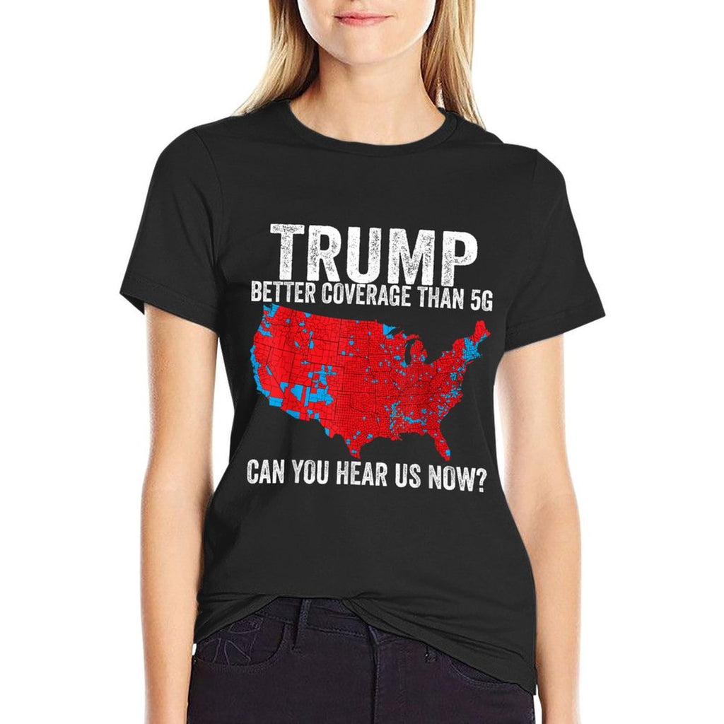 Trump Better Coverage Than 5G Can You Hear Us Now Politics  Easy-care T-Shirt