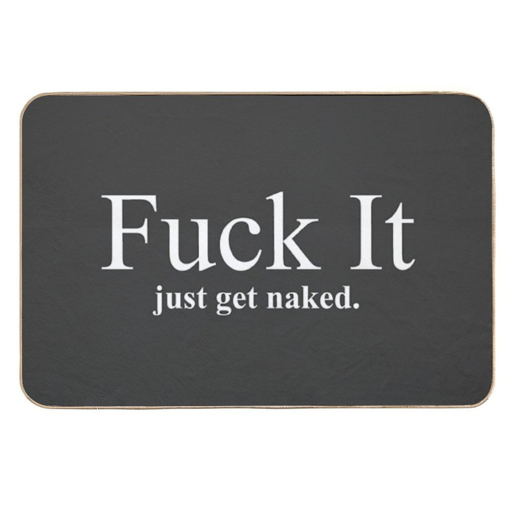 Fuck It Just Get Naked  Long-Lasting Bath Mat