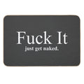 Fuck It Just Get Naked  Long-Lasting Bath Mat