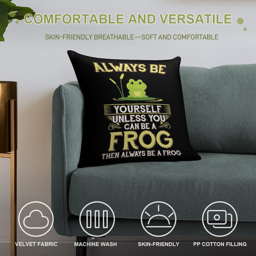 Always Be Yourself Unless You Can Be A Frog Gift Soft Ultra-Soft Texture Throw Pillow