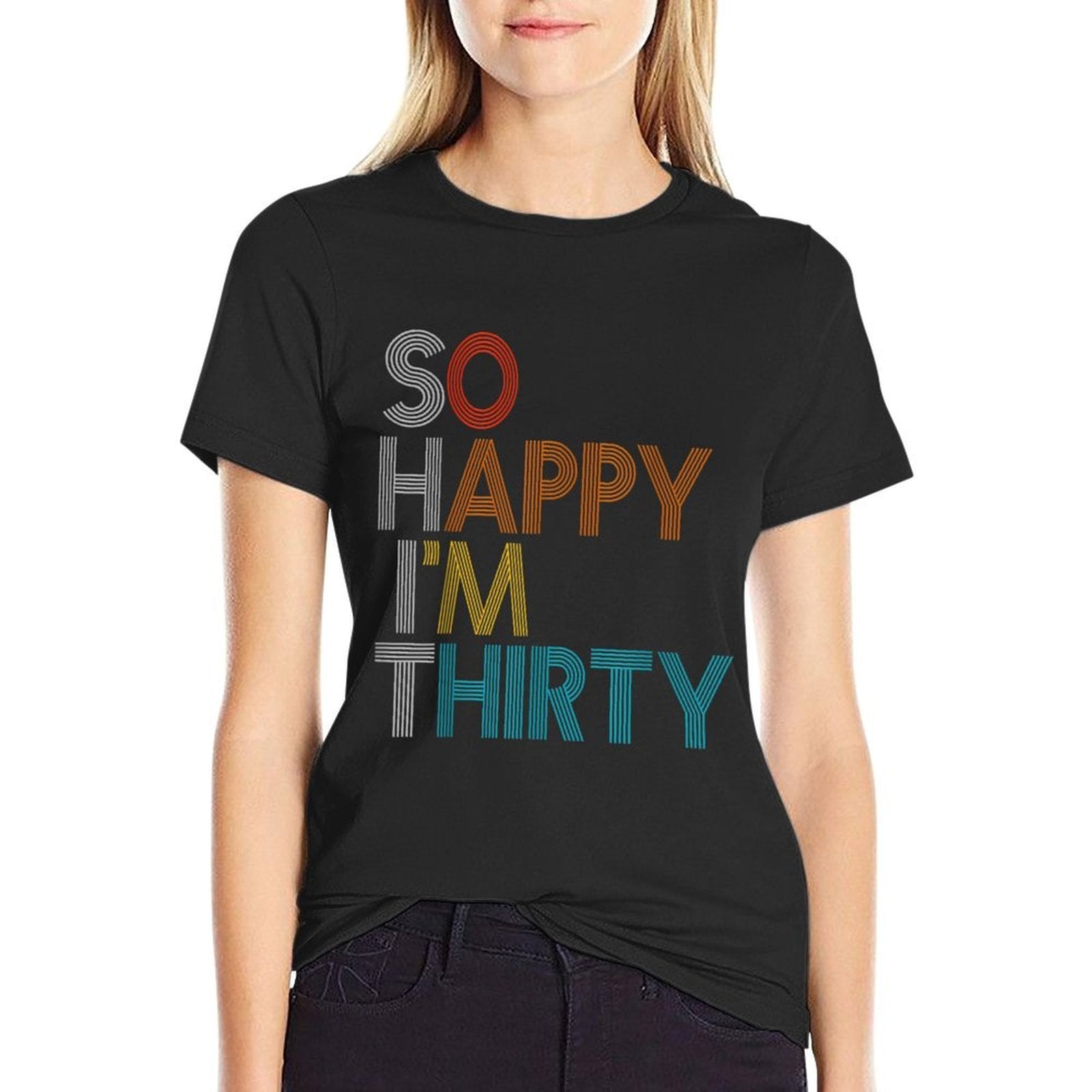 So Happy I'm Thirty - Funny 30th Birthday Gift  Odor-resistant T-Shirt