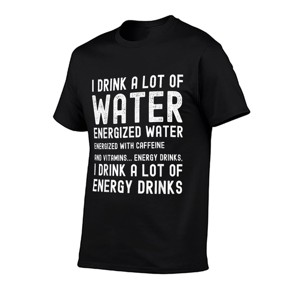 Funny Energy Drink Lover Joke I Drink A Lot Of Energy Drinks  Fade-proof Color T-Shirt