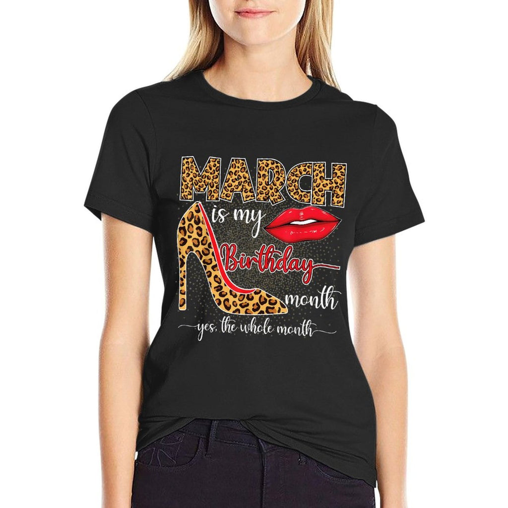 March Is My Birthday Yes The Whole Month Girls Women  Breathable T-Shirt