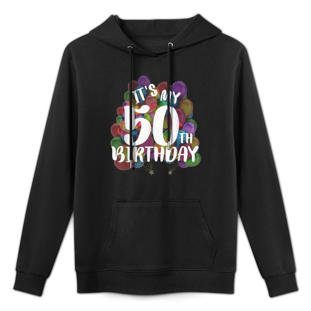 Its My 50th Birthday Happy Birthday Funny Gift Versatile Streetwear Hoodie