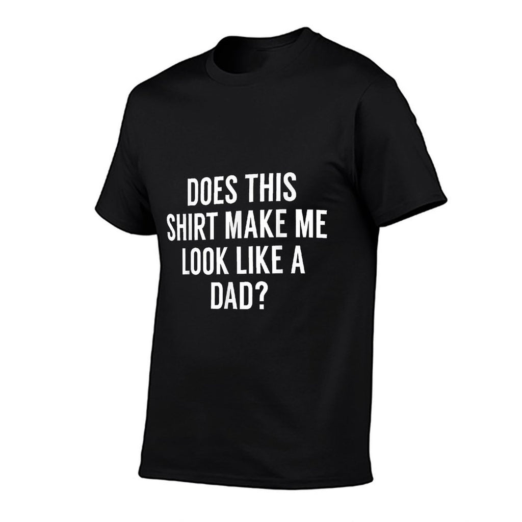 Does This Make Me Look Like A Dad Dad To Be  Fade-proof Color T-Shirt