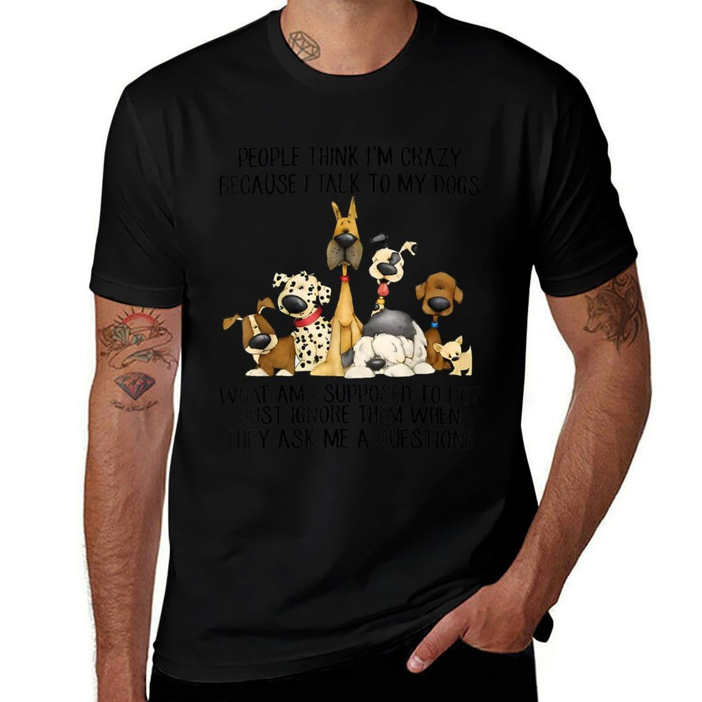 People Think Im Crazy Because I Talk To My Dogs  Slim-fit Cut T-Shirt