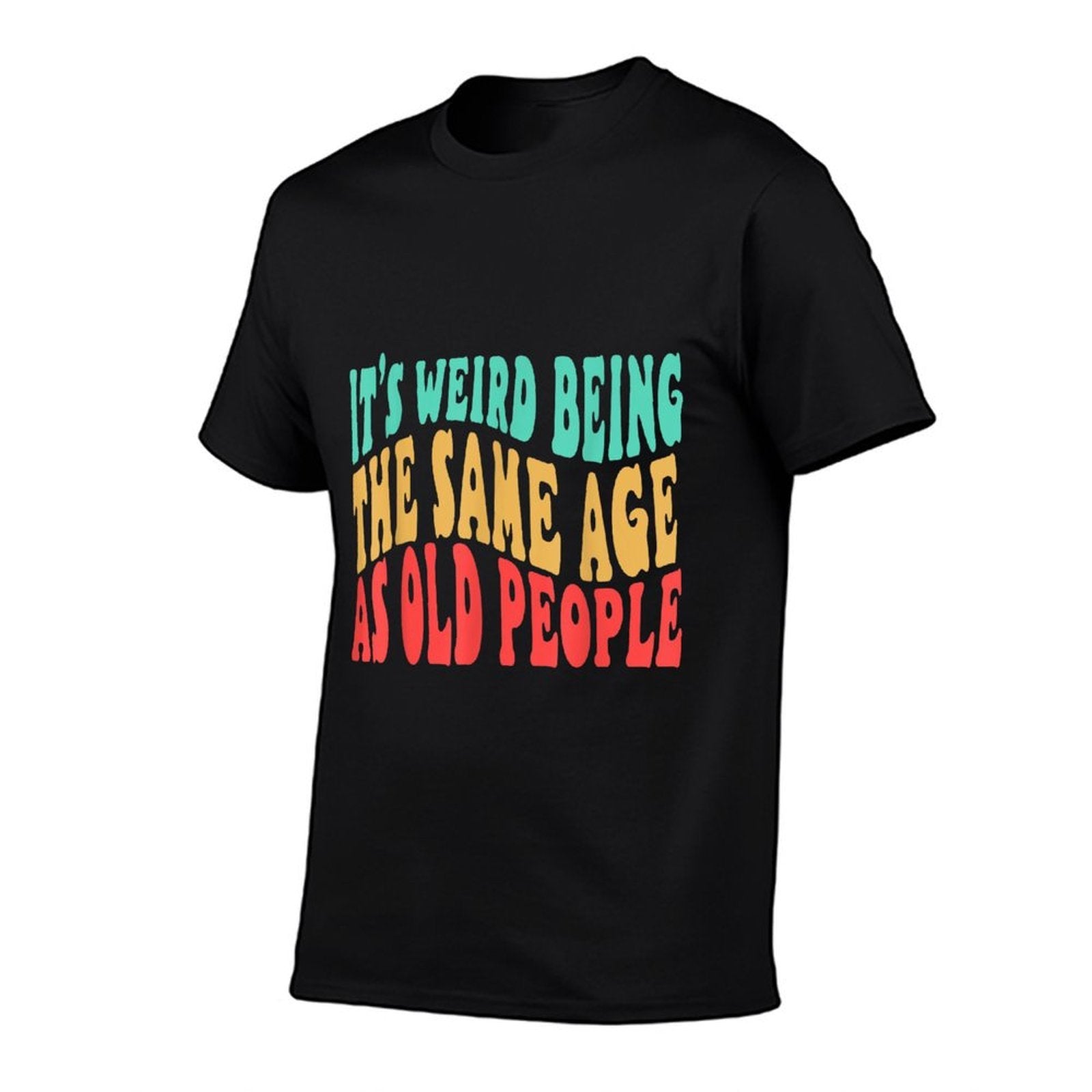 It's Weird Being Same Age As Old People Birthday 50th 60th  Classic T-Shirt