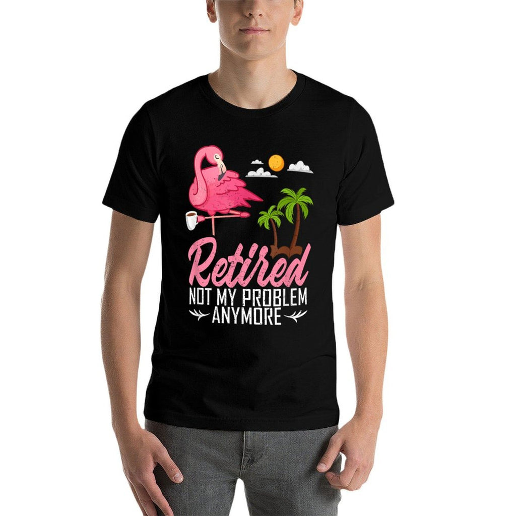 Retired Not My Problem Anymore Funny Flamingo Retirement  Affordable Price T-Shirt