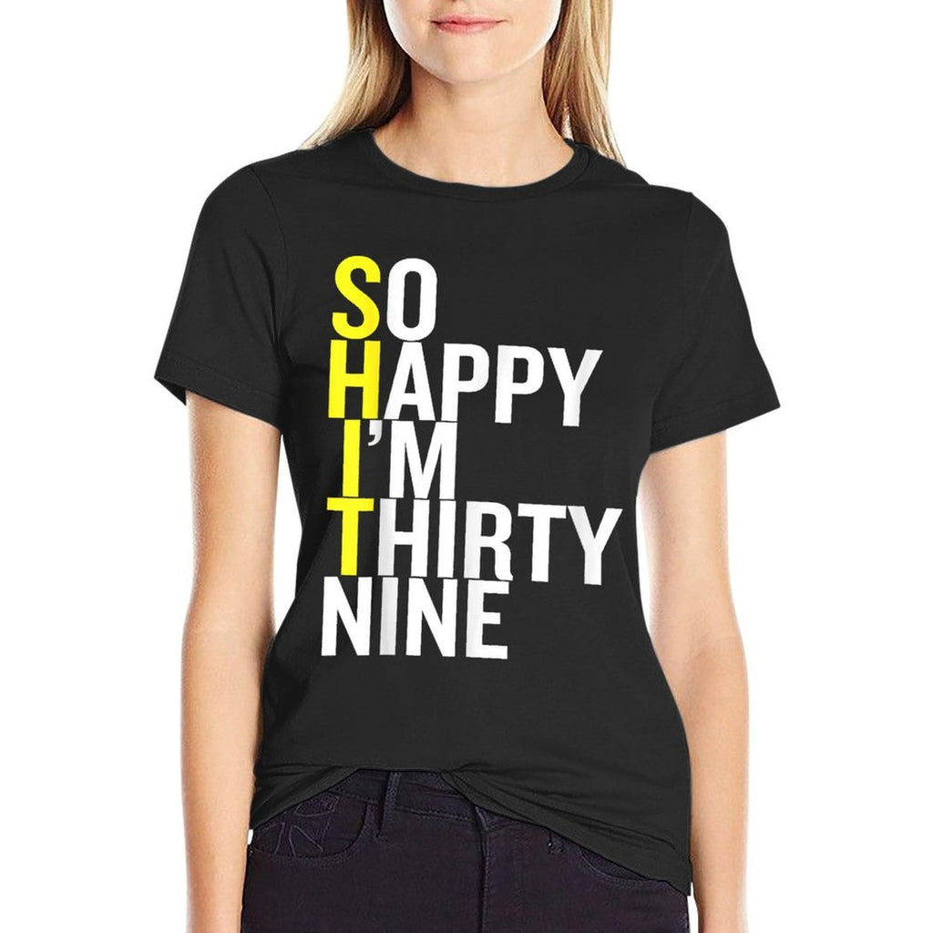 So Happy I'm Thirty Nine Sarcastic Funny 39th Birthday Gift  Durable T-Shirt