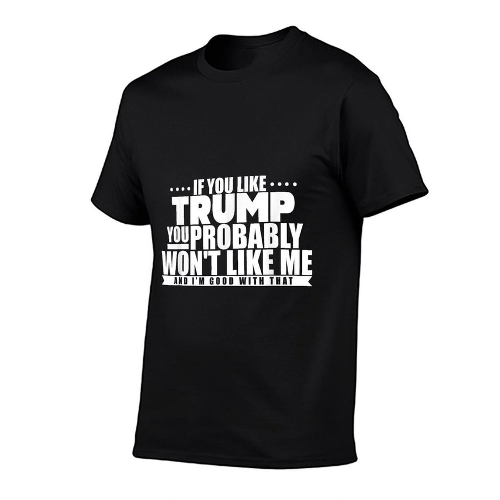 If You Like Trump You Won't Like Me Funny Anti-Trump  Vintage-inspired T-Shirt