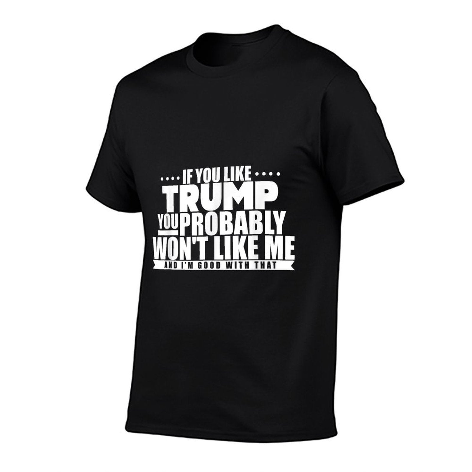 If You Like Trump You Won't Like Me Funny Anti-Trump  Vintage-inspired T-Shirt