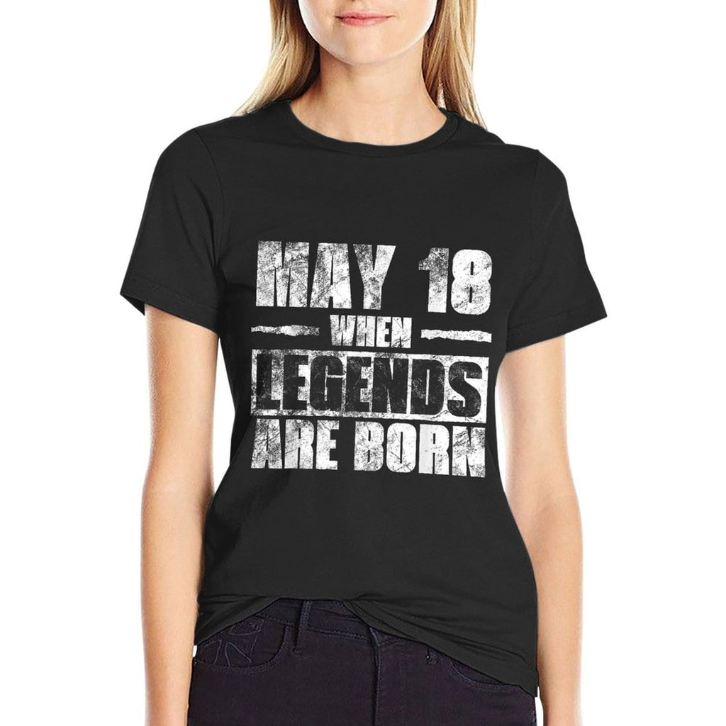 May 18th When Legends Are Born May Birthday Comfortable T-Shirt