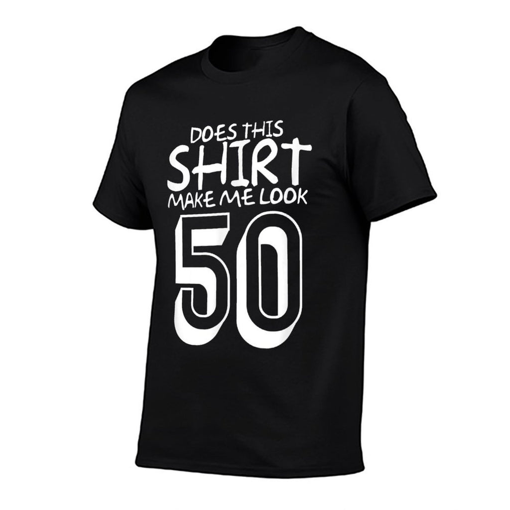 Funny 50th Birthday Gift Does This Make Me Look 50  Cotton T-Shirt
