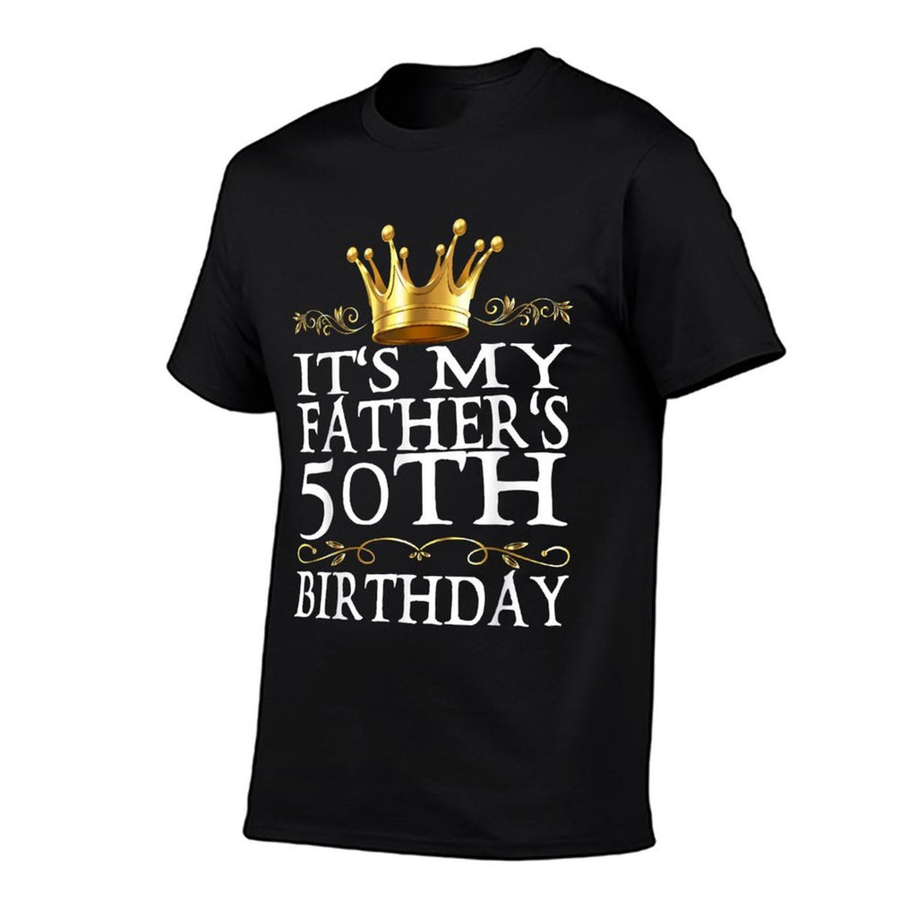 It's My Father's 50th Birthday Crown King 50th Birthday  Fade-proof Color T-Shirt