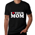 I Love Your Mom  Fade-proof Color T-Shirt