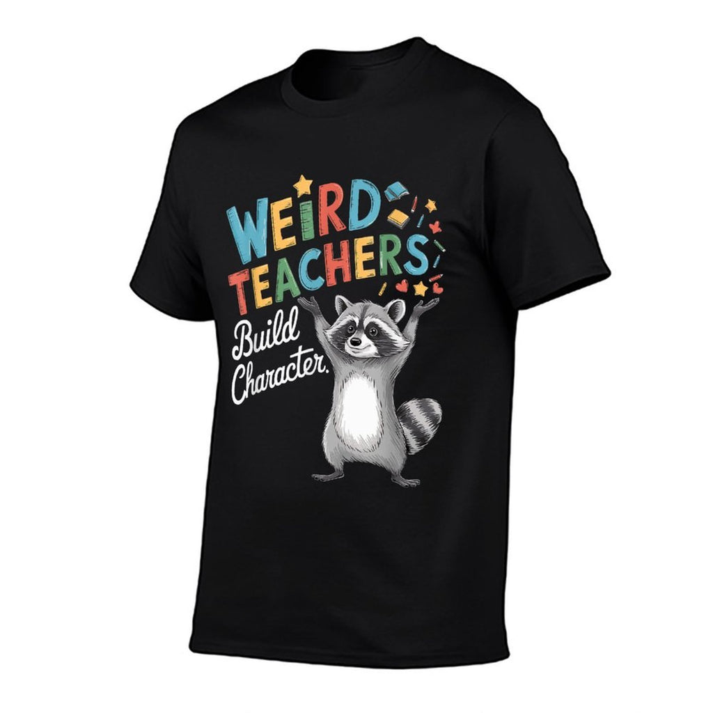 Weird Teachers Build Character Raccoon Teacher Appreciation  Summer-ready Fabric T-Shirt