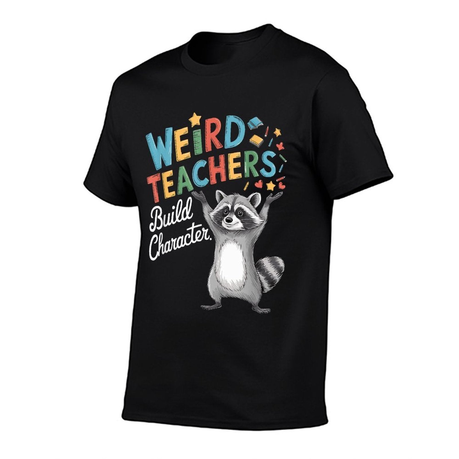Weird Teachers Build Character Raccoon Teacher Appreciation  Summer-ready Fabric T-Shirt