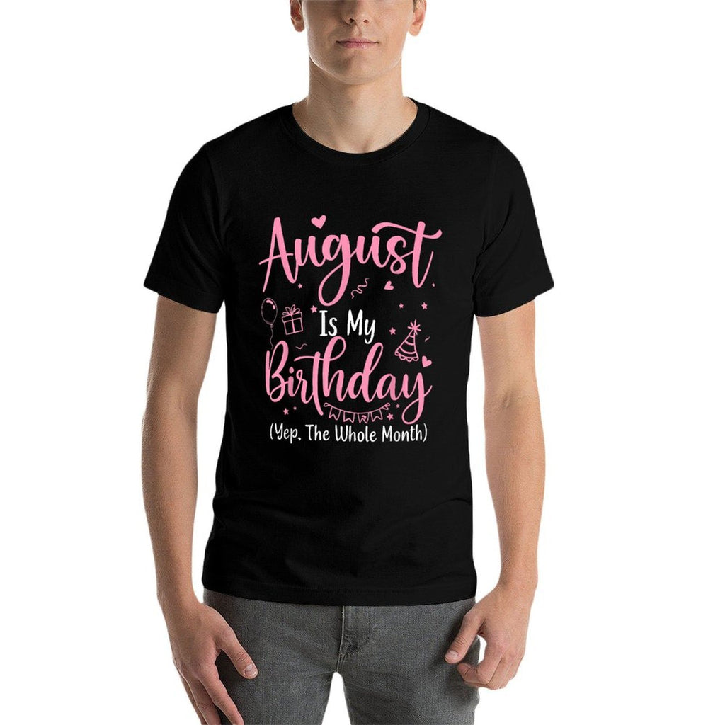 August Is My Birthday Month Yep The Whole Month BirthdayGirl  Affordable Price T-Shirt