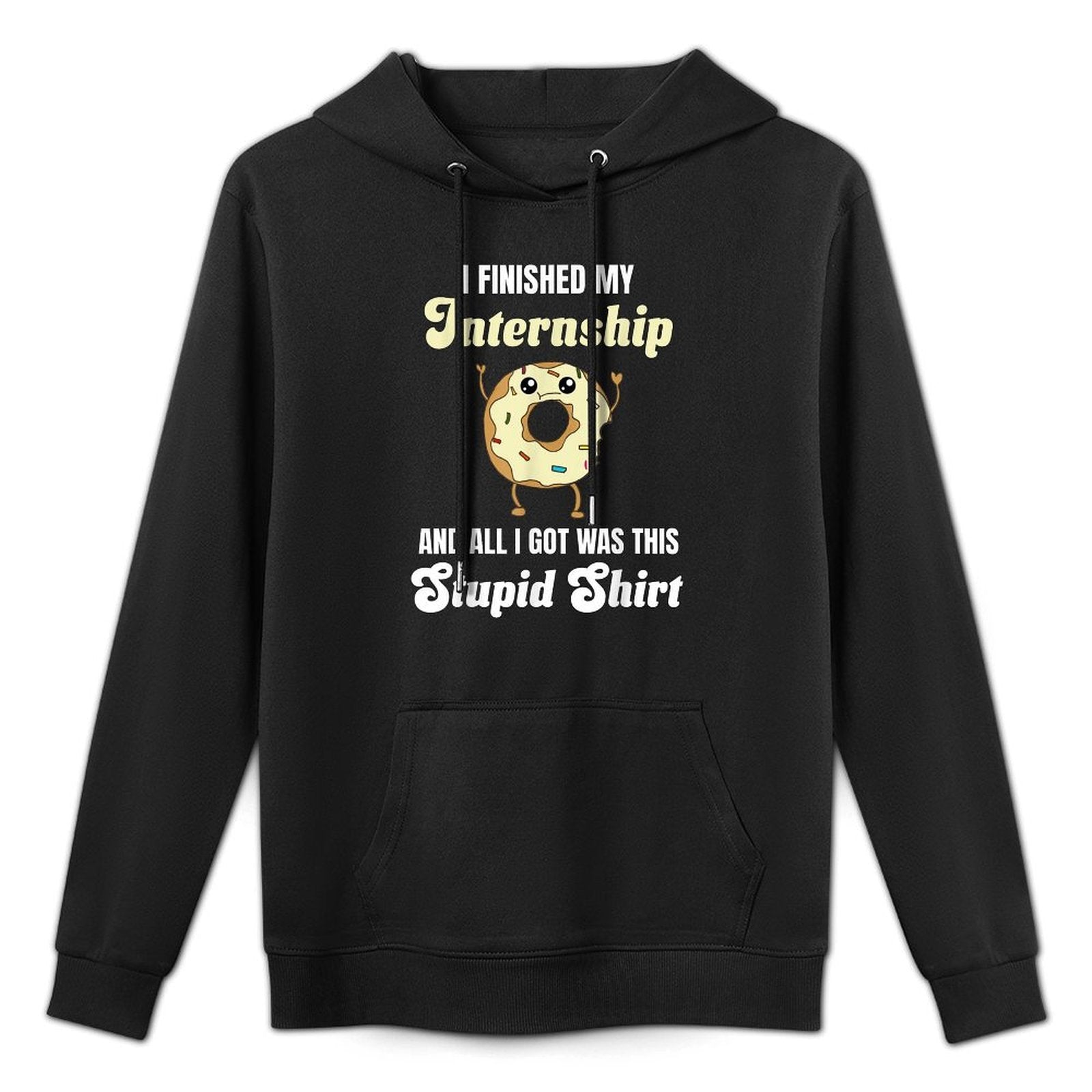 Intern I Finished My Internship All I Got Was This Stupid Unisex Design Hoodie