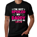 I'm Not Spoiled My Daddy Just Loves Me Kids Girls Daughter  Durable T-Shirt