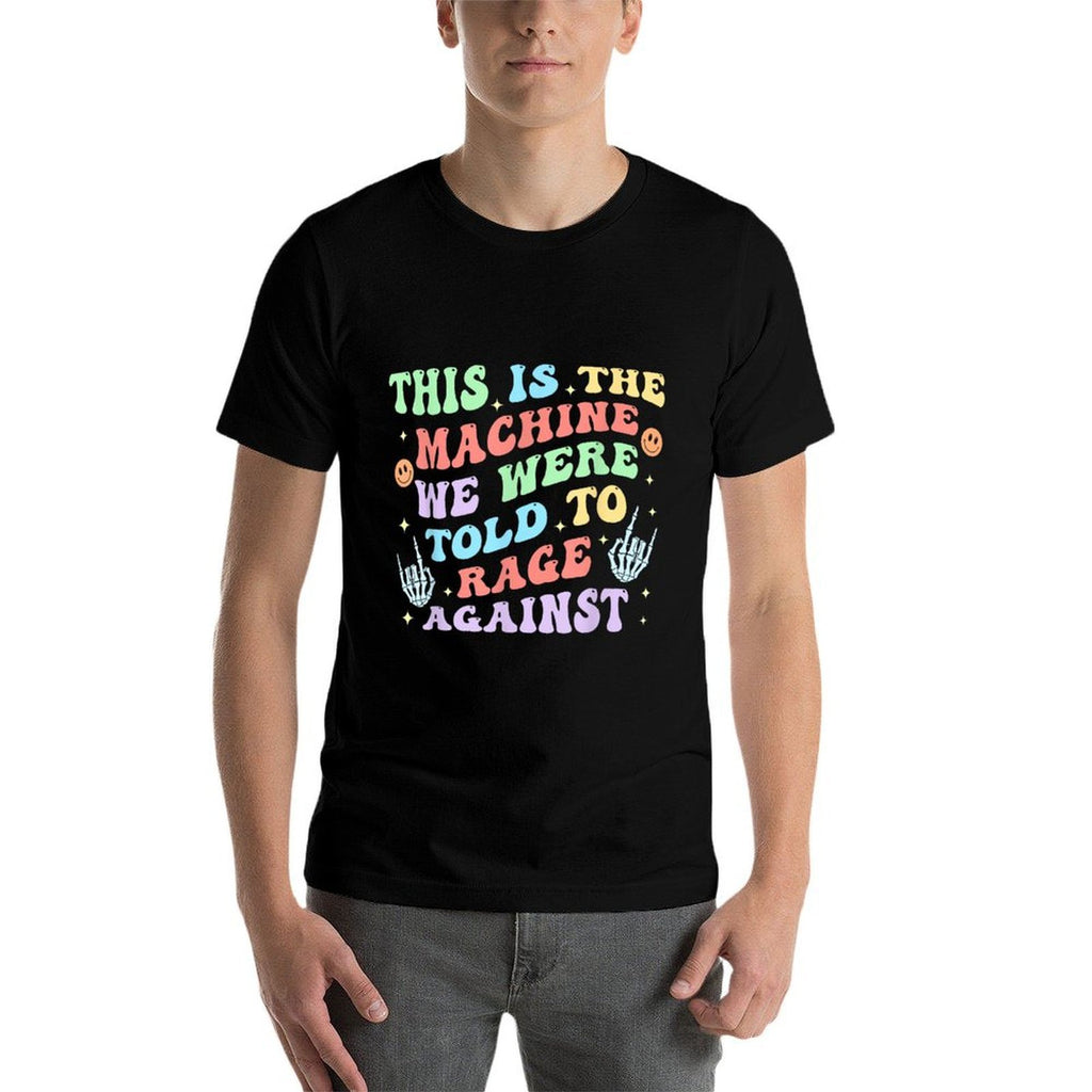 This Is The-Machine We Were Told To Rage Against Quote  Odor-resistant T-Shirt