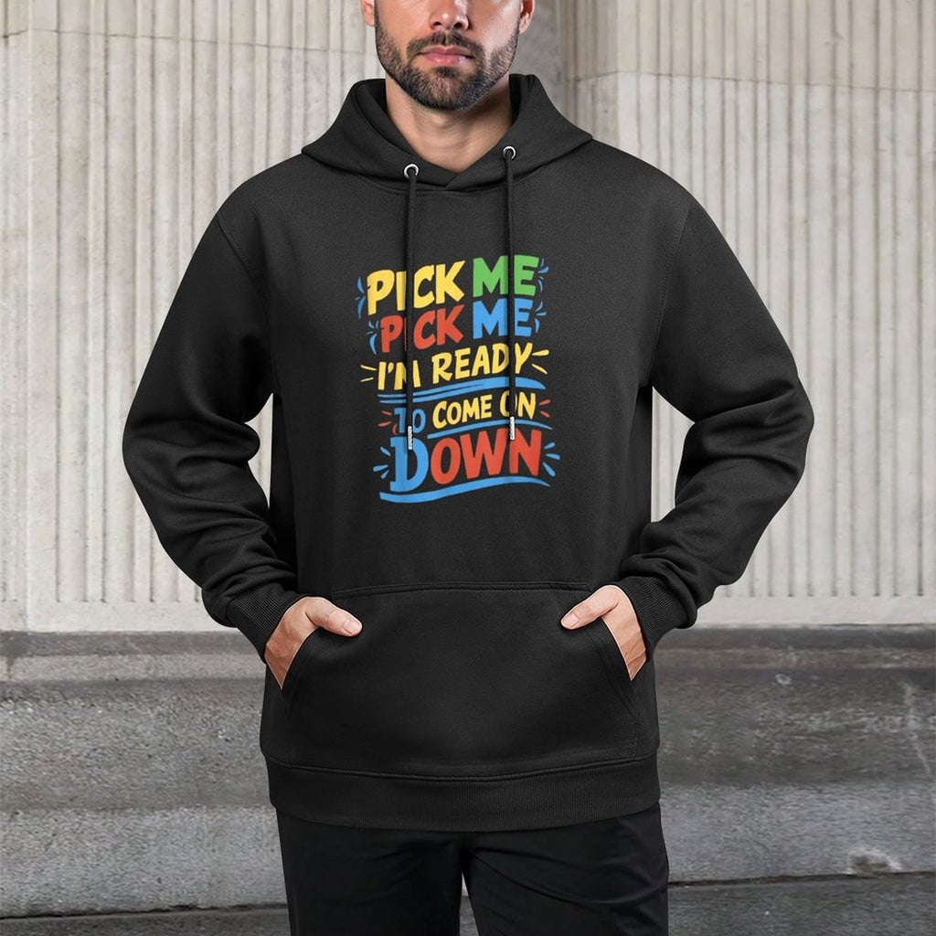 Pick Me Im Ready To Come On Down Enthusiastic Phrase Pilling-Resistant Hoodie