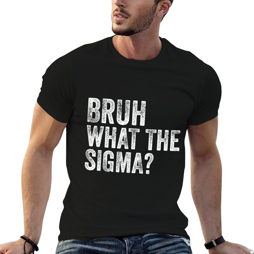 What The Sigma Bruh Funny Saying Adult Sarcastic Meme Quote  Slim-fit Cut T-Shirt