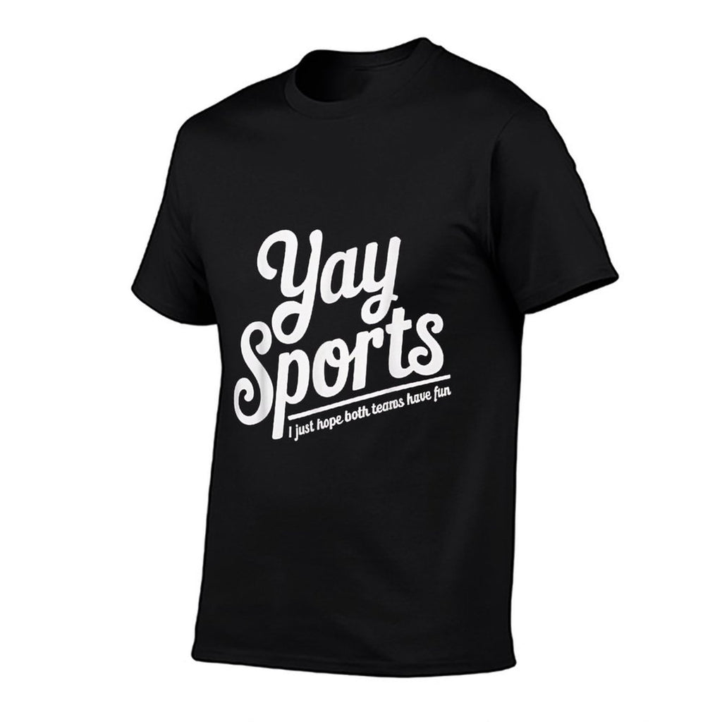 Sports Fan Gift Yay Sports I Just Hope Both Teams Have Fun Comfortable T-Shirt