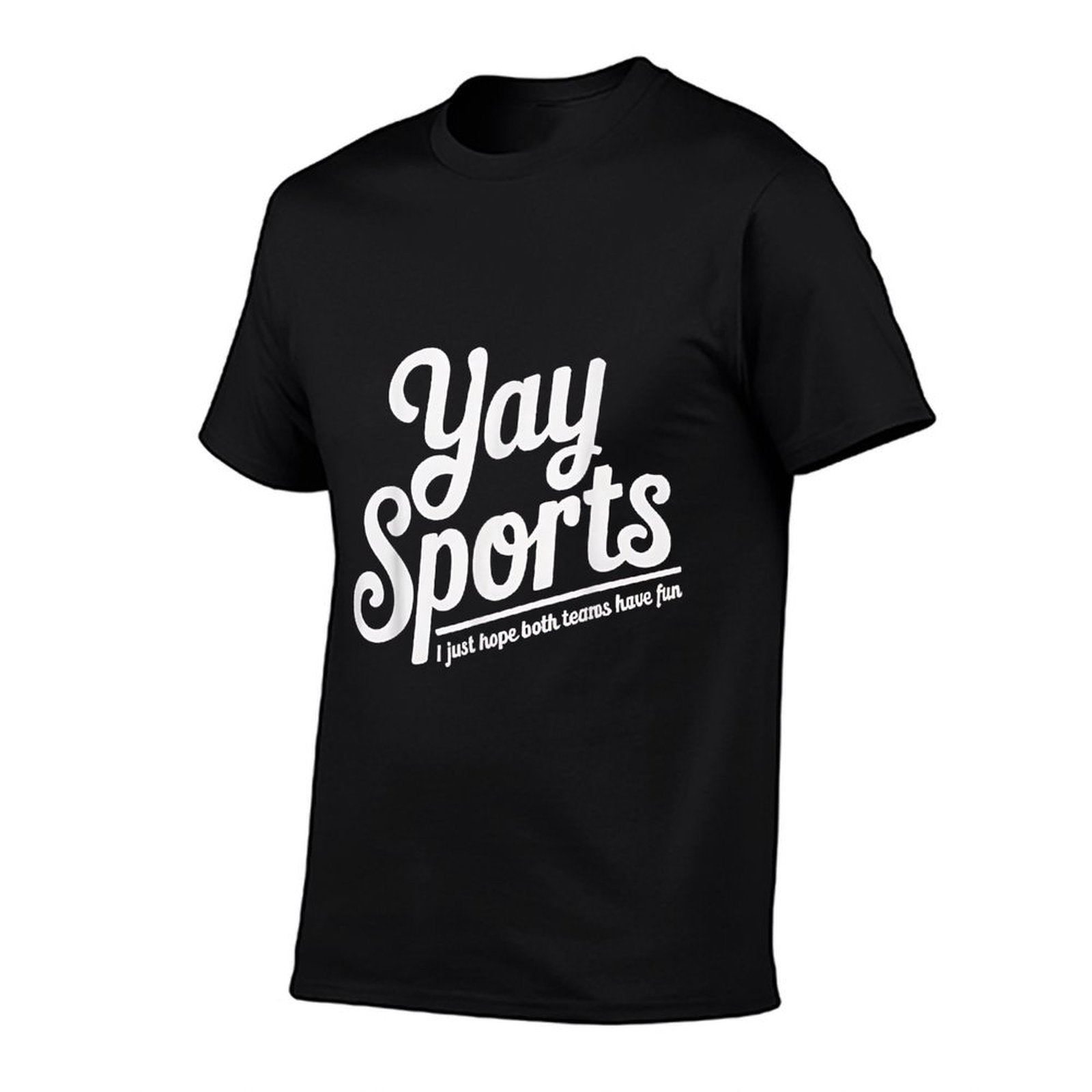 Sports Fan Gift Yay Sports I Just Hope Both Teams Have Fun Comfortable T-Shirt
