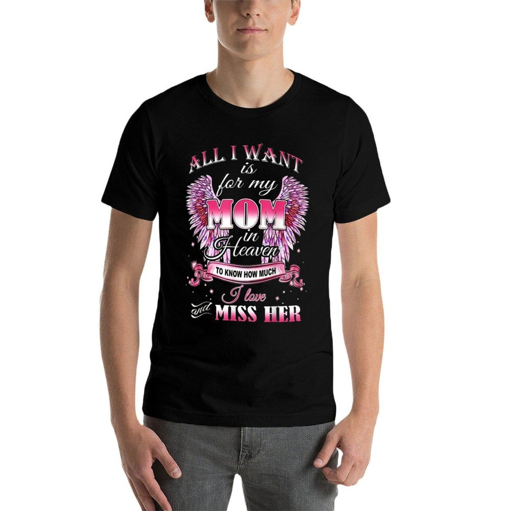 All I Want Is for My Mom in Heaven I Love Miss Her  Trendy Pattern T-Shirt