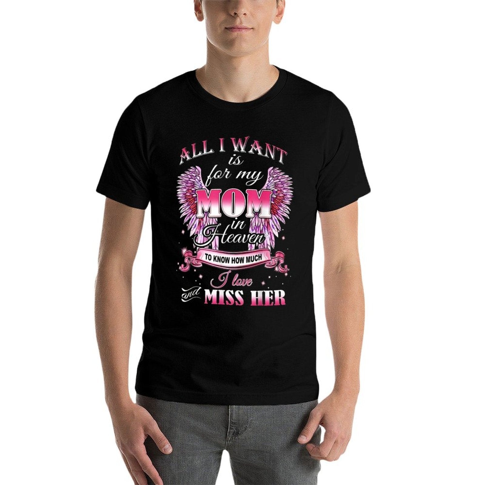 All I Want Is for My Mom in Heaven I Love Miss Her  Trendy Pattern T-Shirt