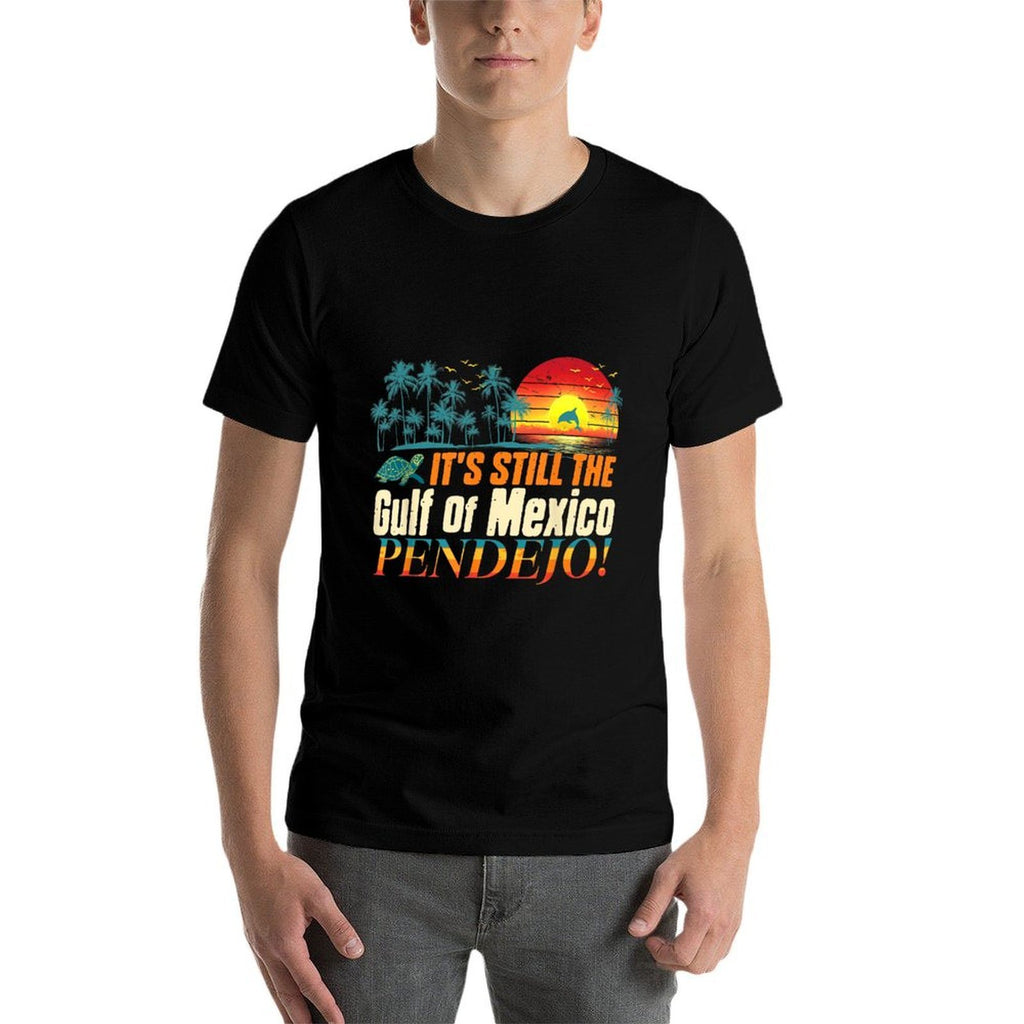 Pendejo It's Still The Gulf of Mexico Forever Mens Womens  Eco-friendly Material T-Shirt