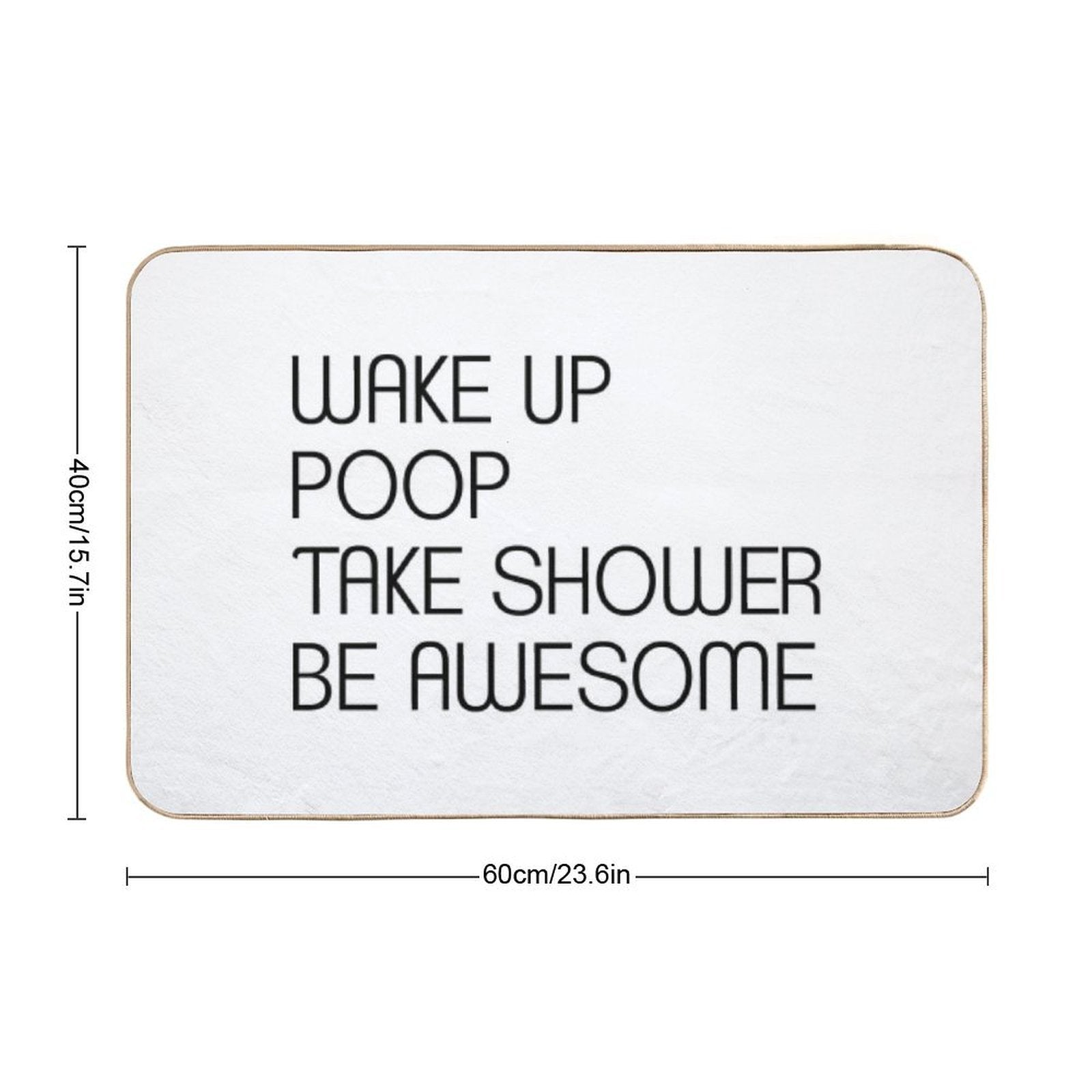 Funny Shower Curtains - Wake Up Poop Take Shower Be Awesome  Anti-Trip Bath Mat