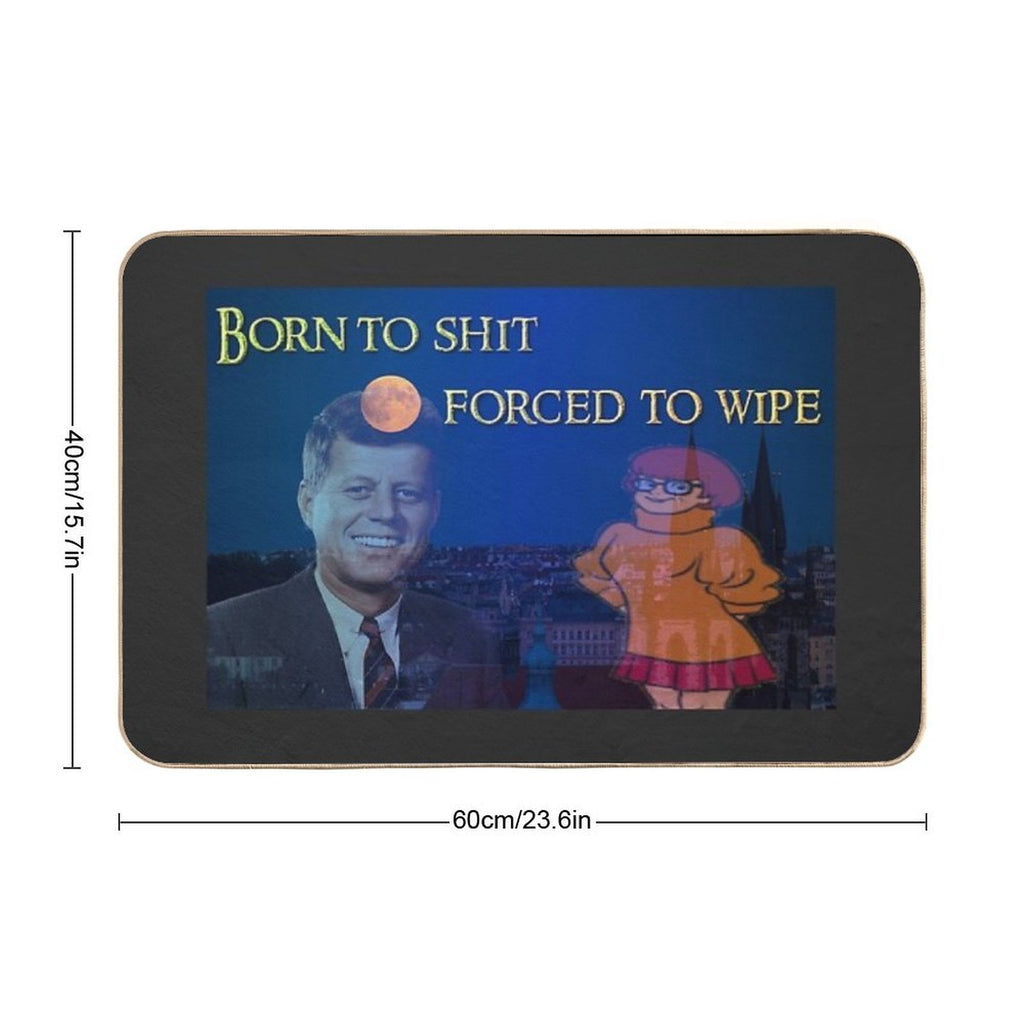 Born to Shit, Forced to Wipe  Rapid-Drying Bath Mat