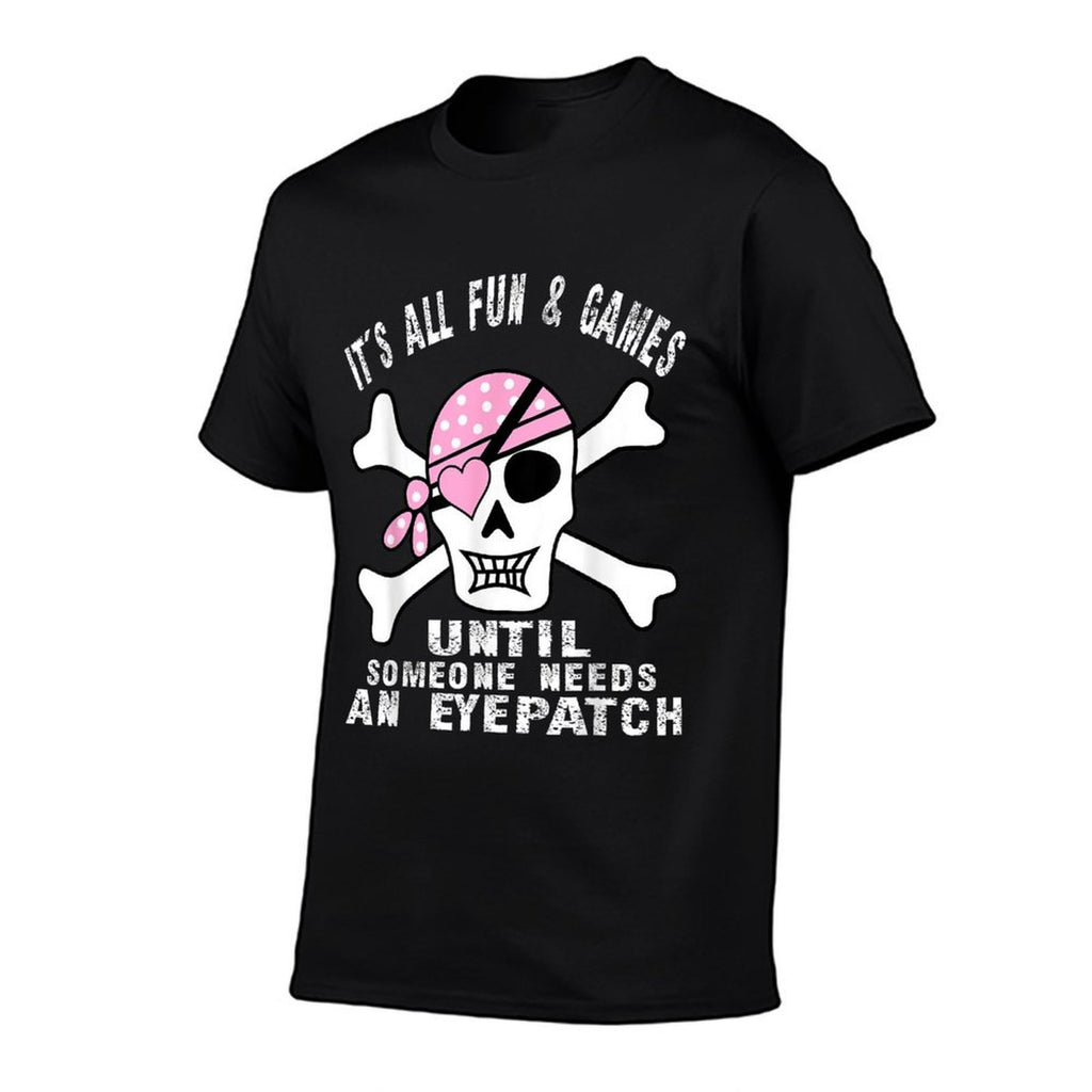 Its All Fun  Games Until Someone Needs An Eyepatch Skull  Easy-care T-Shirt
