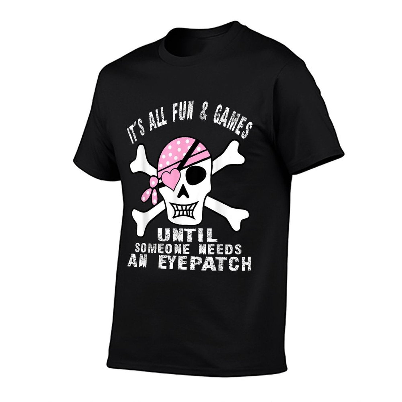 Its All Fun  Games Until Someone Needs An Eyepatch Skull  Easy-care T-Shirt