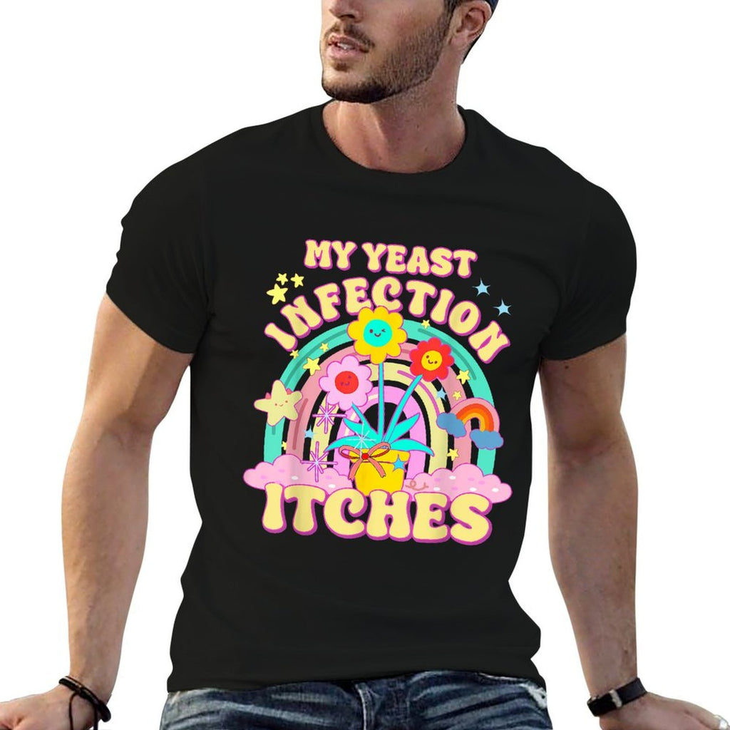 Funny Meme My Yeast Infection Itches Weird Humor Offensive  Quick-drying T-Shirt