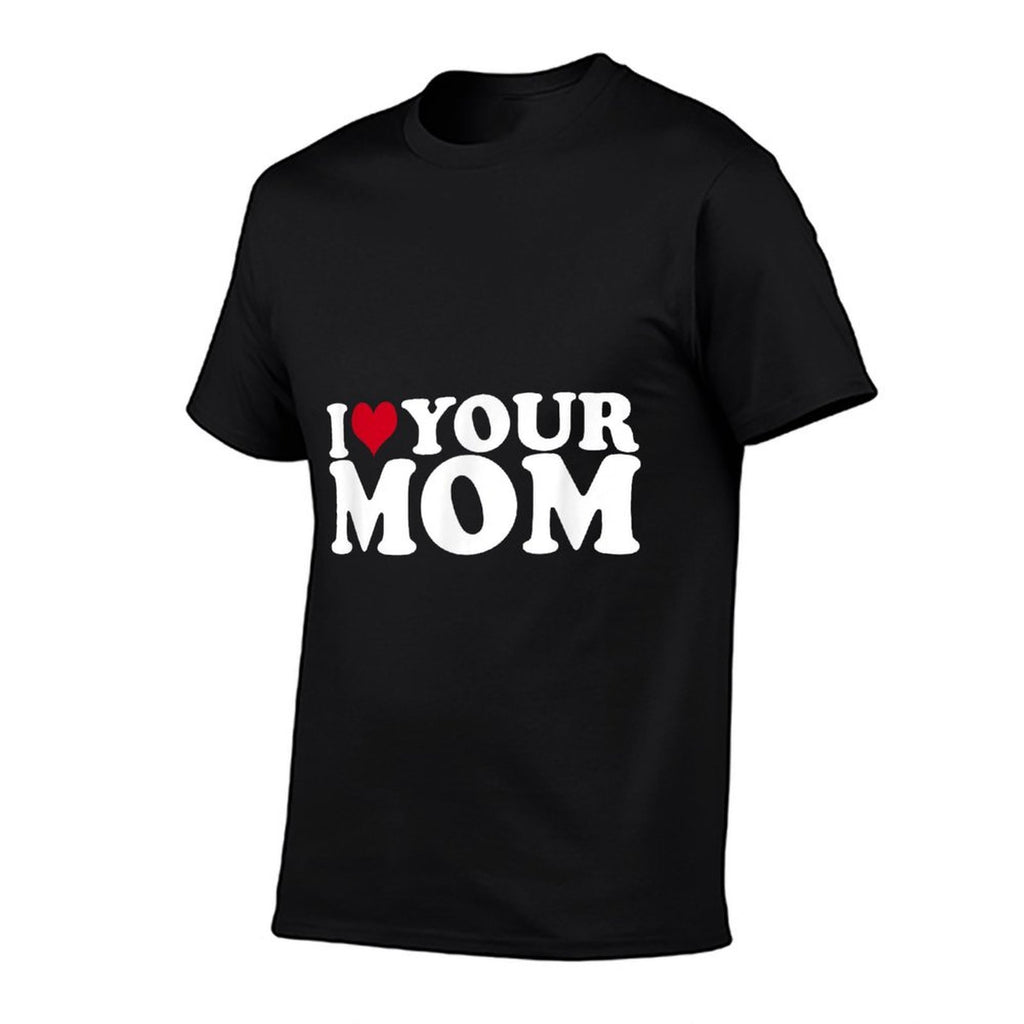 I Love Your Mom  Fade-proof Color T-Shirt