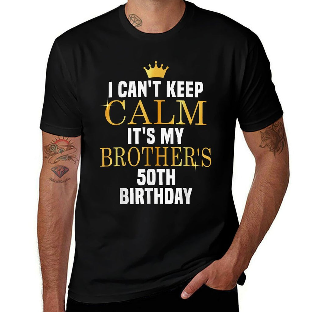 I Can't Keep Calm Its My Brother's 50th Birthday Golden Bday  Rolled Sleeves T-Shirt