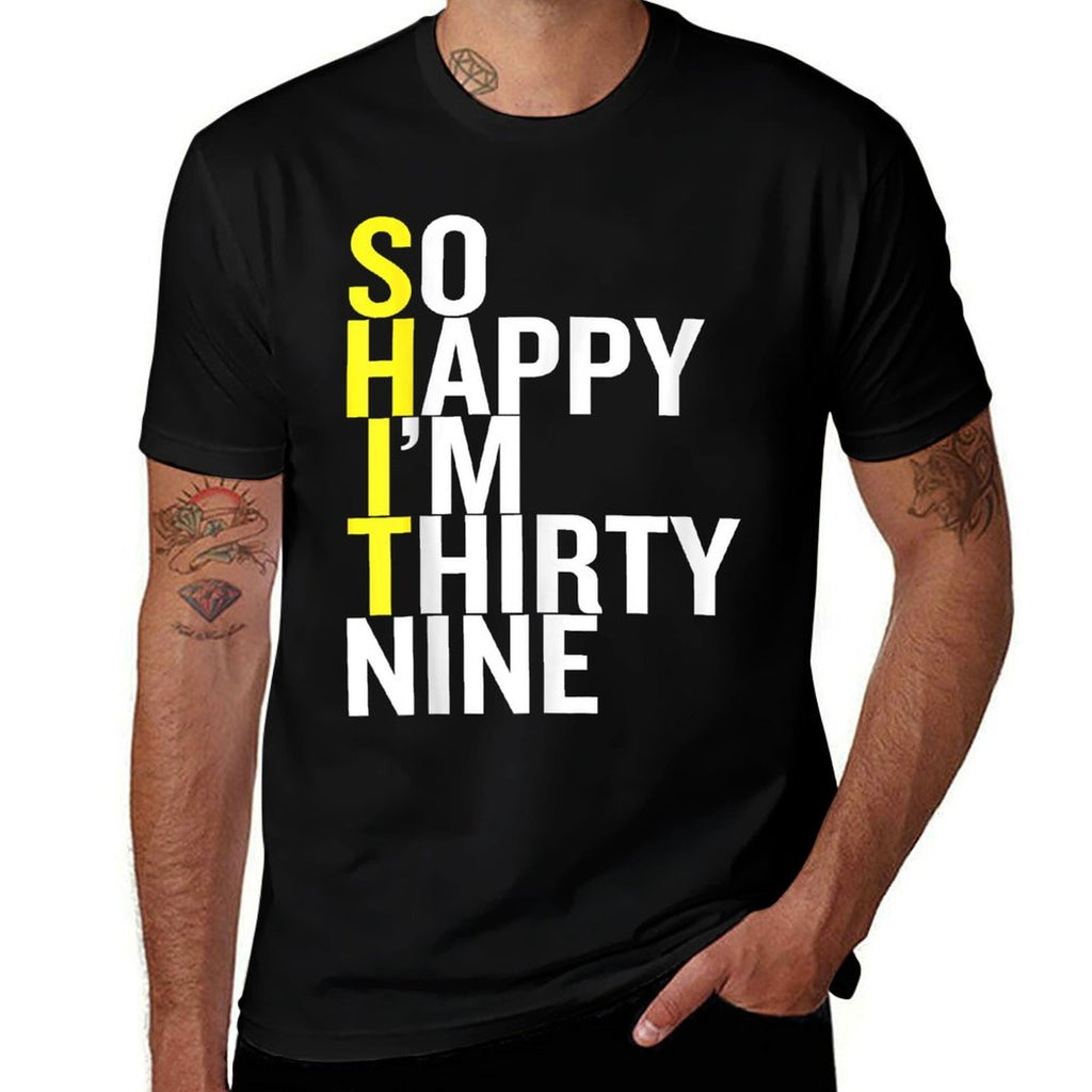 So Happy I'm Thirty Nine Sarcastic Funny 39th Birthday Gift  Durable T-Shirt