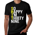 So Happy I'm Thirty Nine Sarcastic Funny 39th Birthday Gift  Durable T-Shirt