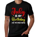 July Is My Birthday The Whole Month July Birthday Month  Vintage-inspired T-Shirt