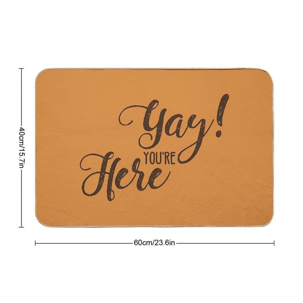 Doormat Funny - Yay! You're Here  Stain-Proof Bath Mat
