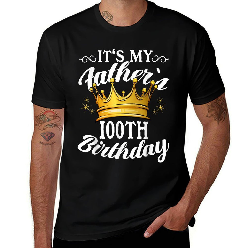 It's My Father's 100th Birthday Crown 100th Birthday  Wrinkle-resistant T-Shirt