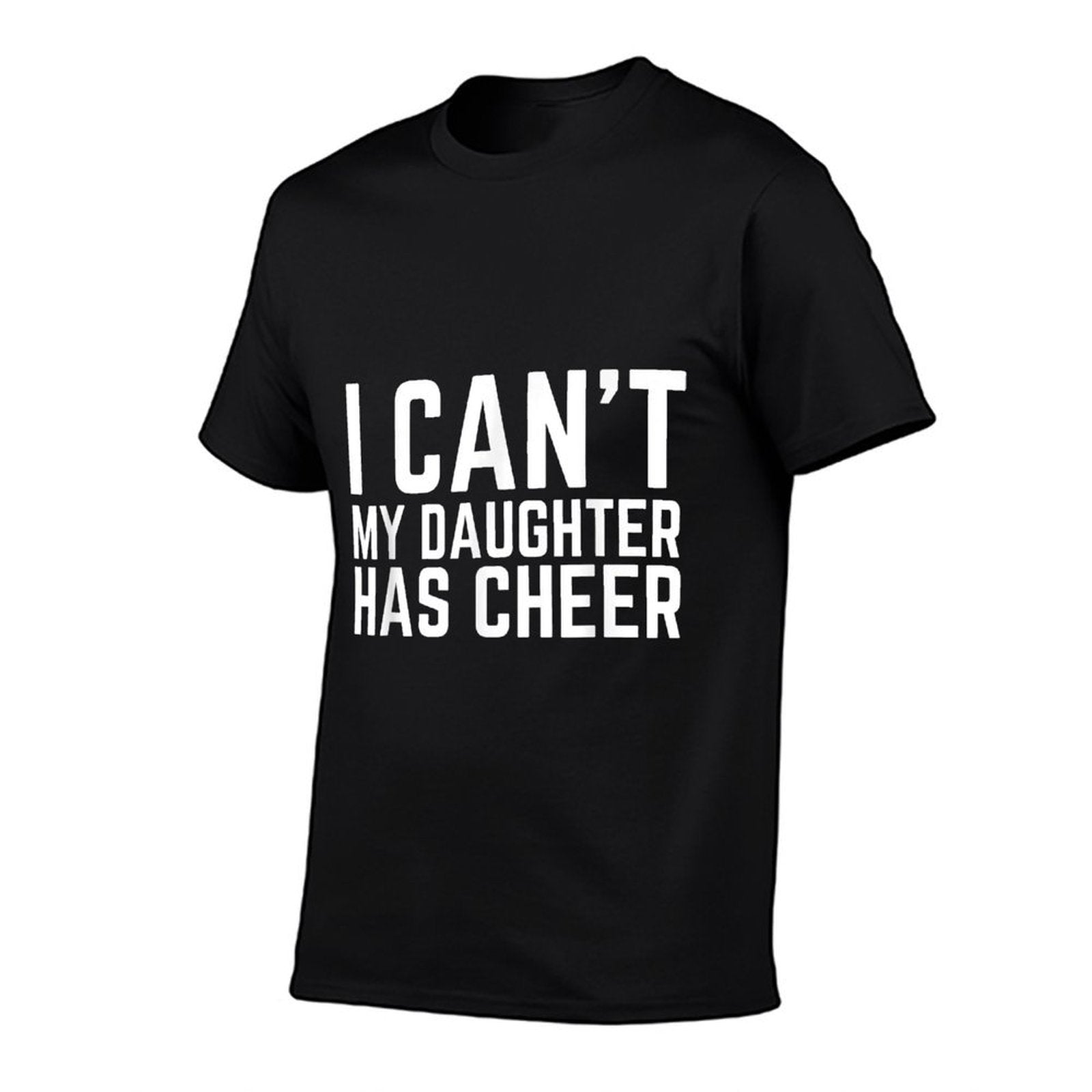 I Cant My Daughter Has Cheer Dad Cheerdad Cheerleading Comfortable T-Shirt