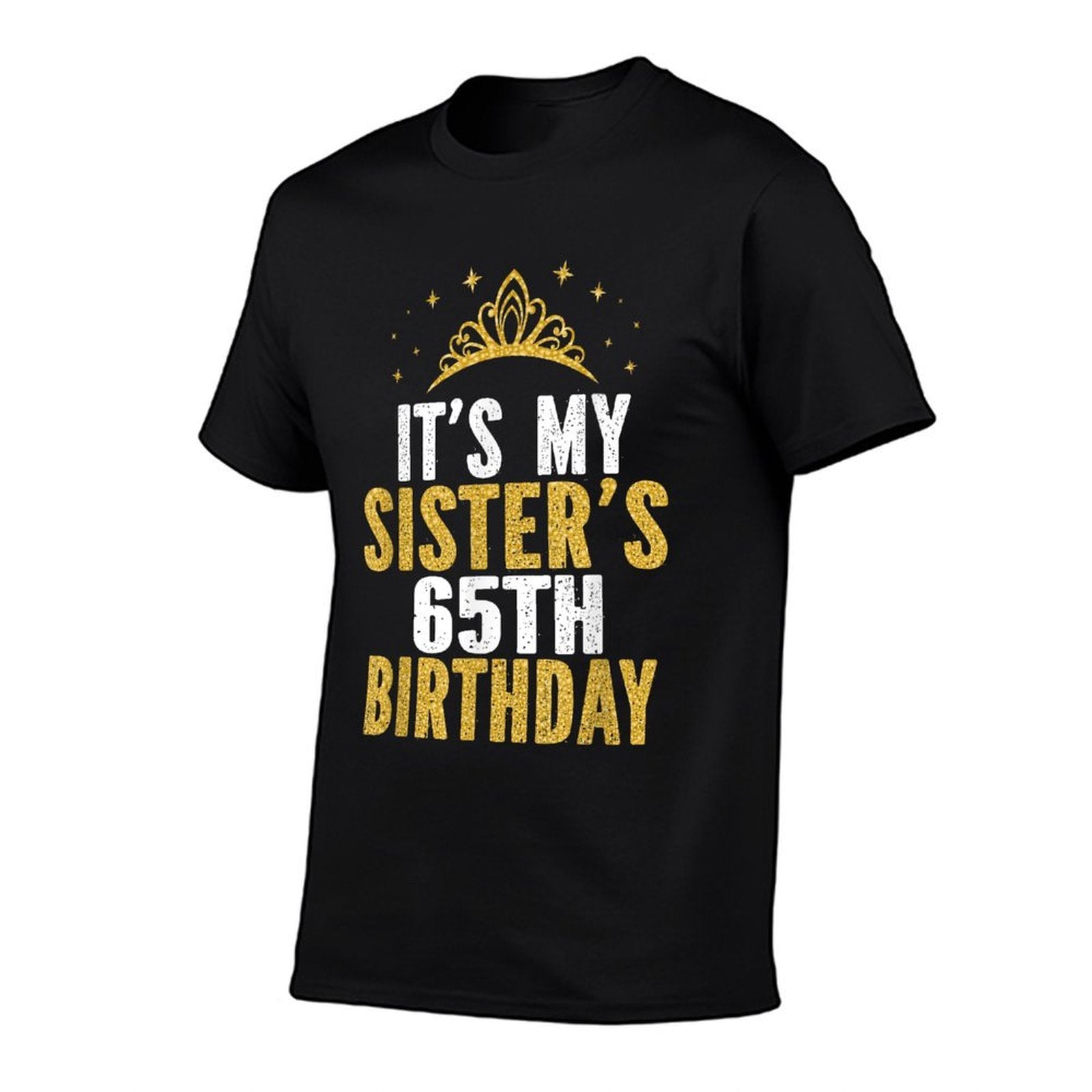 It's My Sister 65th Birthday Idea For 65 Years Old Woman Comfortable T-Shirt