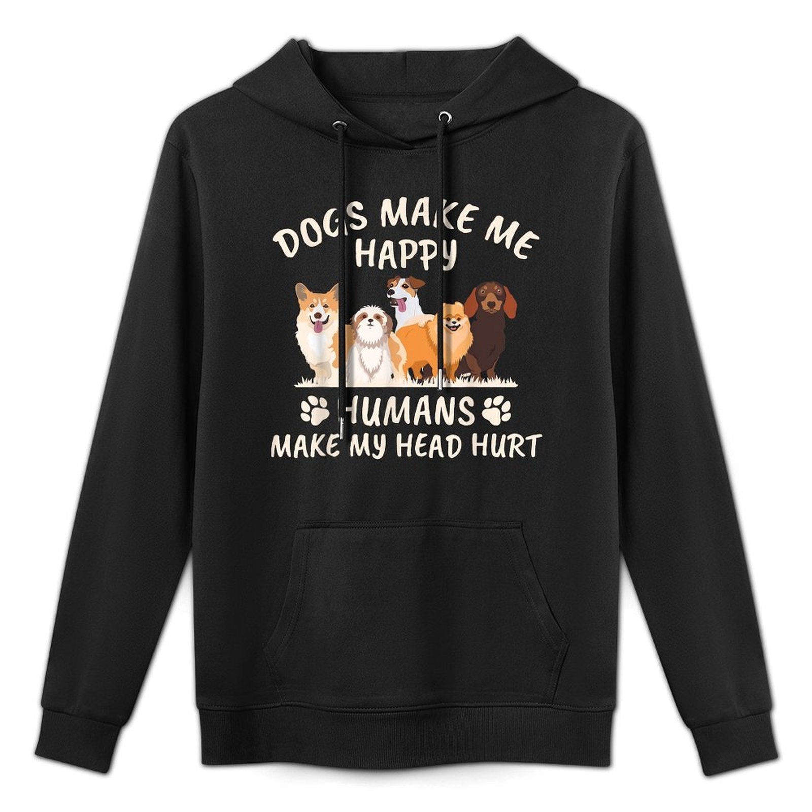 Dogs Make Me Happy Humans Make My Head Hurt Funny Colorfast Hoodie