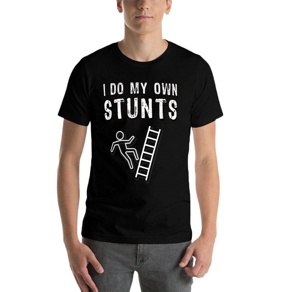 I Do My Own Stunts Ladder Fall Funny  Versatile T-Shirt