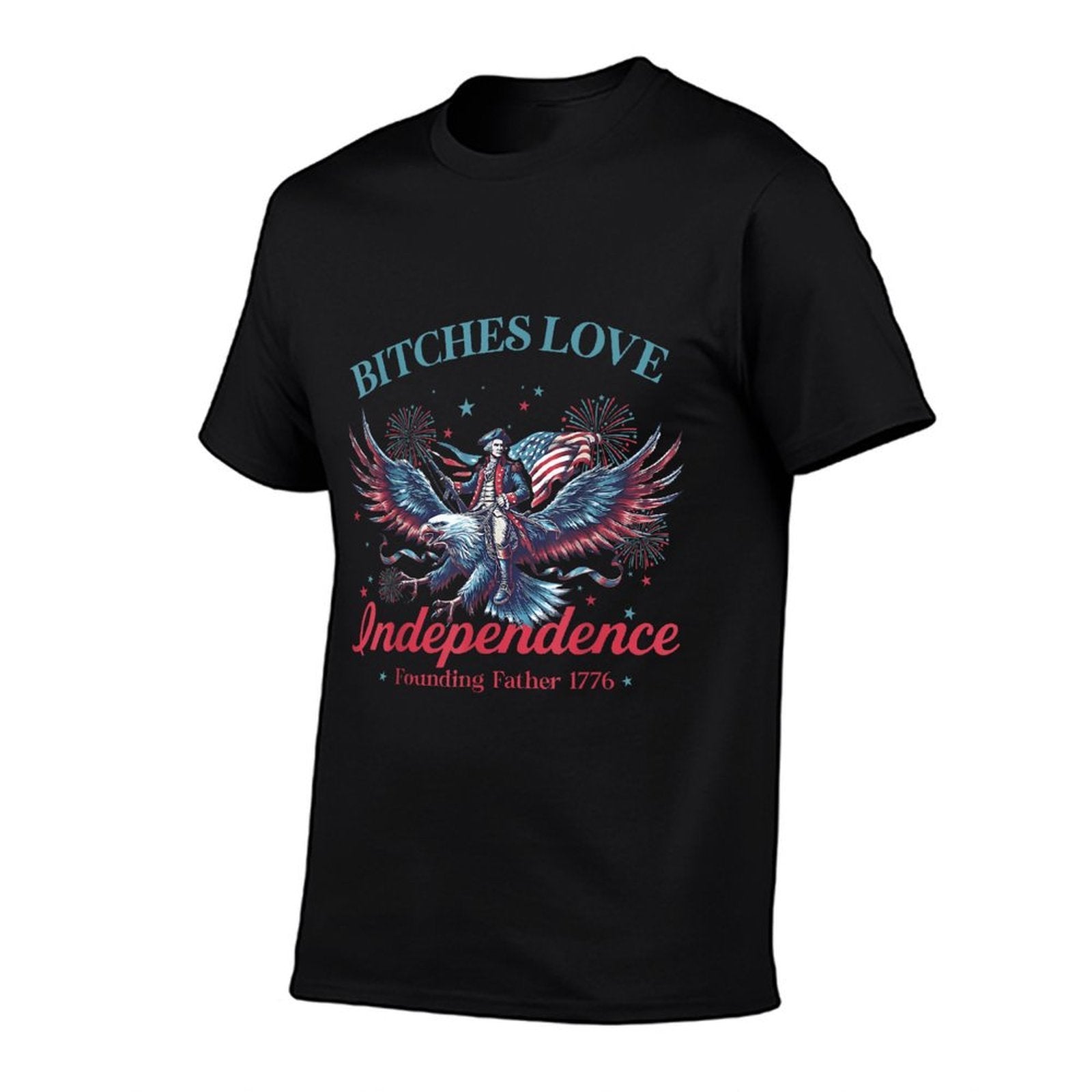 Bitches Love Independence Founding Father 1776 4th Of July  Quick-drying T-Shirt