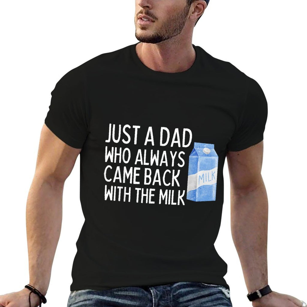 Just A Dad Who Always Came Back With The Milk Funny  Affordable Price T-Shirt